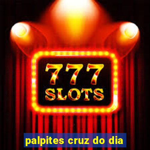 palpites cruz do dia